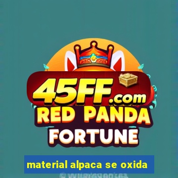 material alpaca se oxida